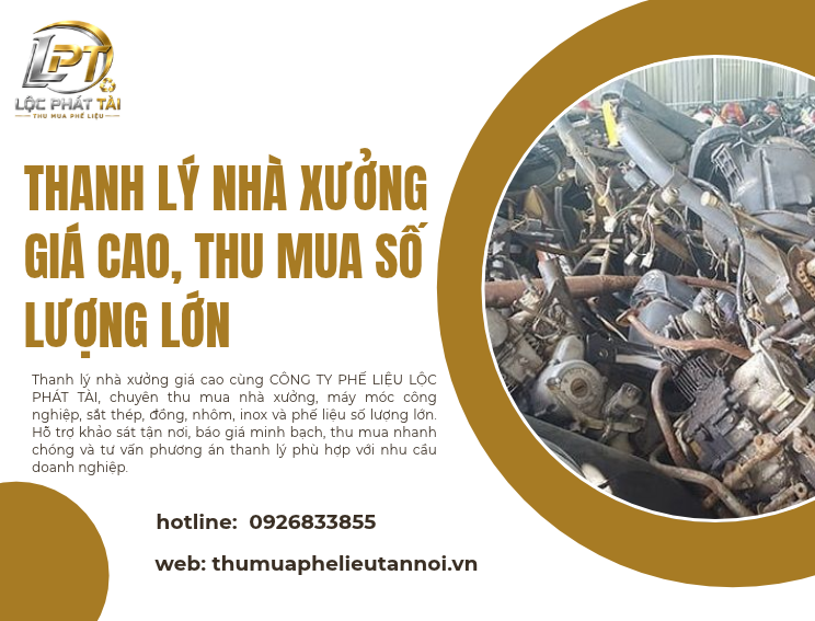 Thanh Lý Nhà Xưởng Giá Cao, Thu Mua Số Lượng Lớn – Giải Pháp Tối Ưu Chi Phí Cùng CÔNG TY PHẾ LIỆU LỘC PHÁT TÀI