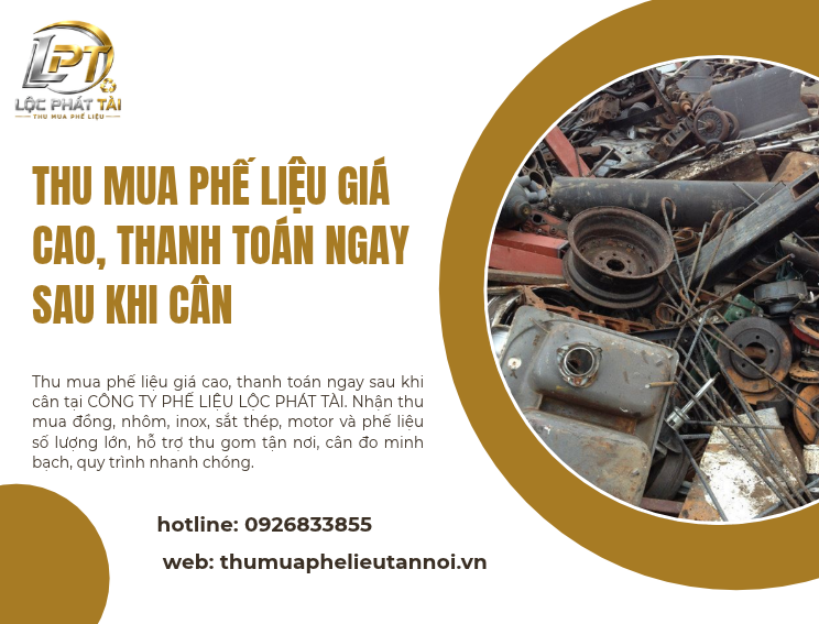 Thu Mua Phế Liệu Giá Cao, Thanh Toán Ngay Sau Khi Cân – CÔNG TY PHẾ LIỆU LỘC PHÁT TÀI