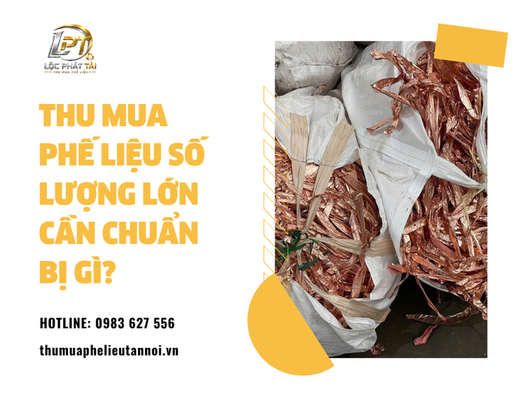 Thu Mua Phế Liệu Số Lượng Lớn Cần Chuẩn Bị Gì?