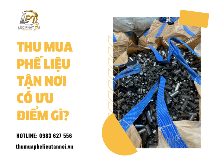 Thu Mua Phế Liệu Tận Nơi Có Ưu Điểm Gì?